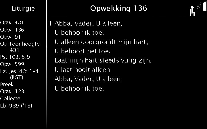 Liturgie Opw. 481 Opw. 136 Opw. 91 Op Toonhoogte 431 Ps. 103: 5. 9