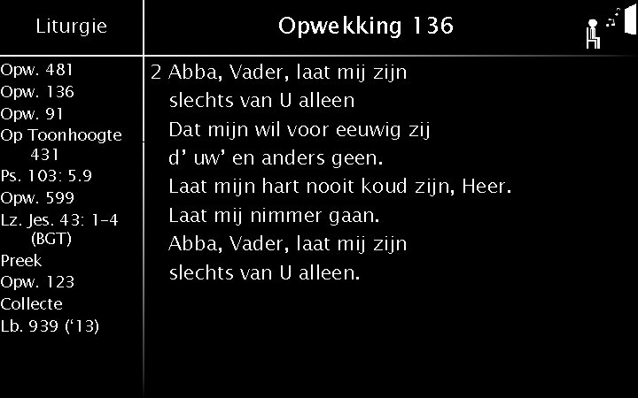 Liturgie Opw. 481 Opw. 136 Opw. 91 Op Toonhoogte 431 Ps. 103: 5. 9