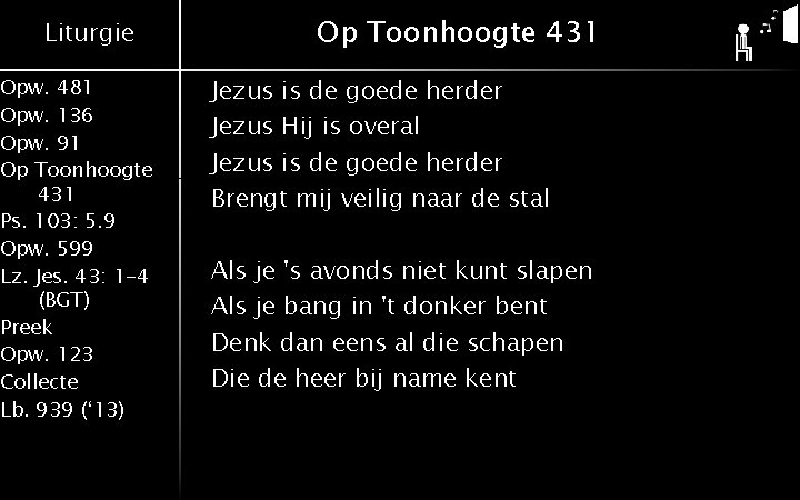 Liturgie Opw. 481 Opw. 136 Opw. 91 Op Toonhoogte 431 Ps. 103: 5. 9