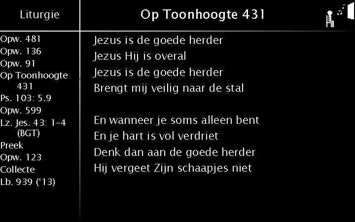 Liturgie Opw. 481 Opw. 136 Opw. 91 Op Toonhoogte 431 Ps. 103: 5. 9