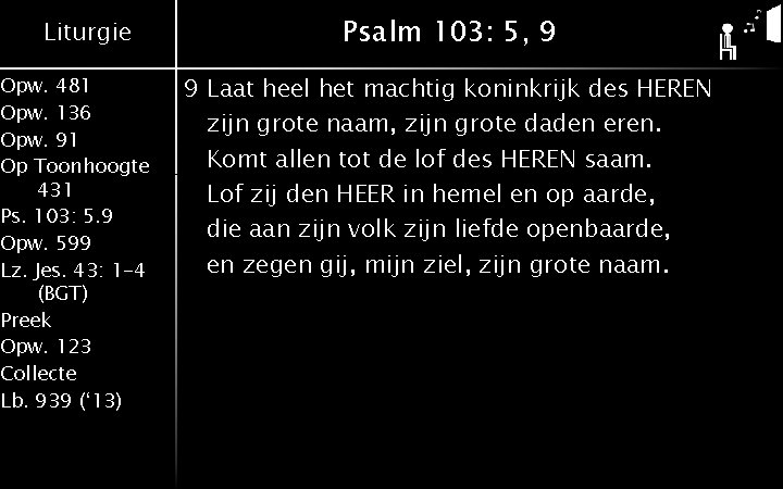 Liturgie Opw. 481 Opw. 136 Opw. 91 Op Toonhoogte 431 Ps. 103: 5. 9