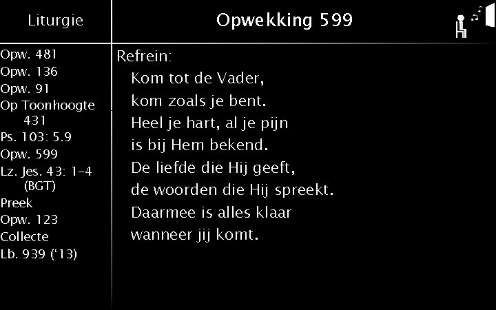 Liturgie Opw. 481 Opw. 136 Opw. 91 Op Toonhoogte 431 Ps. 103: 5. 9