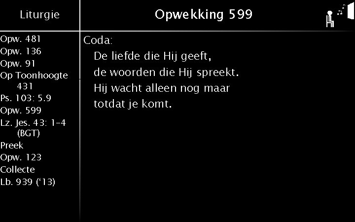 Liturgie Opw. 481 Opw. 136 Opw. 91 Op Toonhoogte 431 Ps. 103: 5. 9