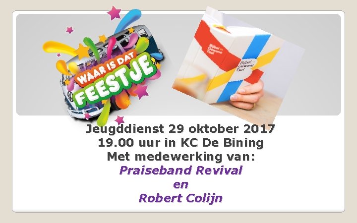 Jeugddienst 29 oktober 2017 19. 00 uur in KC De Bining Met medewerking van: