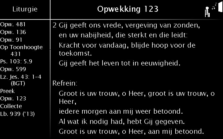 Liturgie Opw. 481 Opw. 136 Opw. 91 Op Toonhoogte 431 Ps. 103: 5. 9