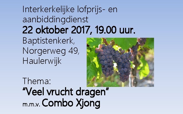 Interkerkelijke lofprijs- en aanbiddingdienst 22 oktober 2017, 19. 00 uur. Baptistenkerk, Norgerweg 49, Haulerwijk