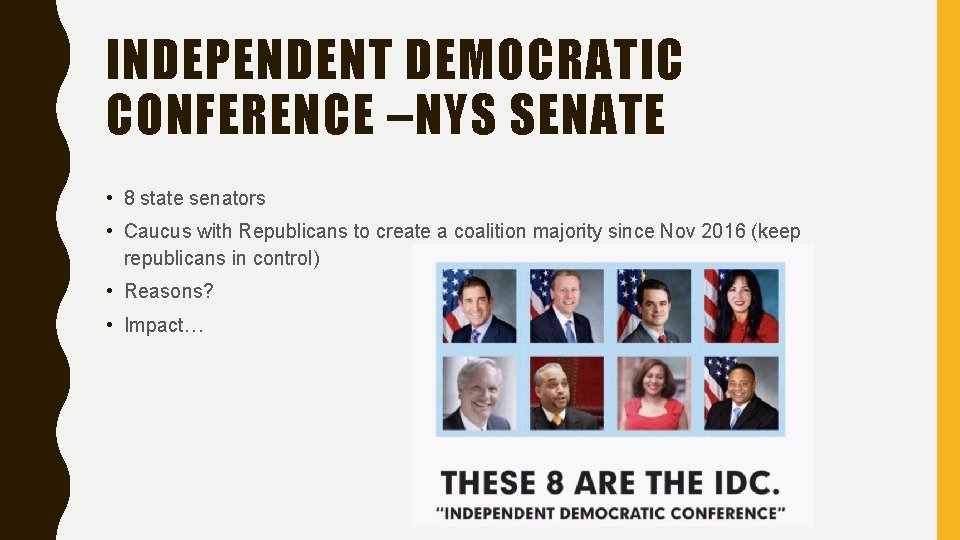 INDEPENDENT DEMOCRATIC CONFERENCE –NYS SENATE • 8 state senators • Caucus with Republicans to