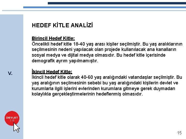 HEDEF KİTLE ANALİZİ Birincil Hedef Kitle: Öncelikli hedef kitle 18 -40 yaş arası kişiler