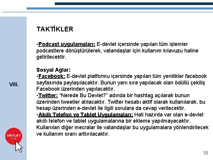 TAKTİKLER • Podcast uygulamaları: E-devlet içersinde yapılan tüm işlemler podcastlere dönüştürülerek, vatandaşlar için kullanım