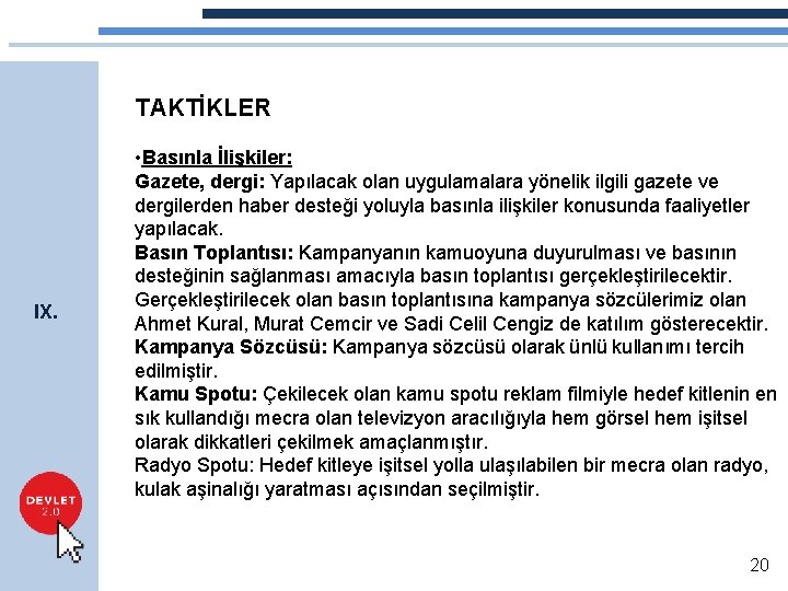 TAKTİKLER IX. • Basınla İlişkiler: Gazete, dergi: Yapılacak olan uygulamalara yönelik ilgili gazete ve