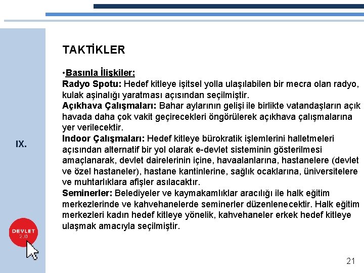 TAKTİKLER IX. • Basınla İlişkiler: Radyo Spotu: Hedef kitleye işitsel yolla ulaşılabilen bir mecra