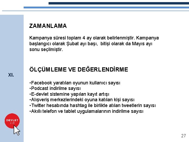 ZAMANLAMA Kampanya süresi toplam 4 ay olarak belirlenmiştir. Kampanya başlangıcı olarak Şubat ayı başı,