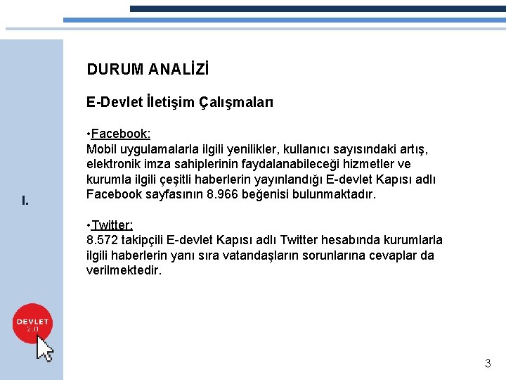 DURUM ANALİZİ E-Devlet İletişim Çalışmaları I. • Facebook: Mobil uygulamalarla ilgili yenilikler, kullanıcı sayısındaki