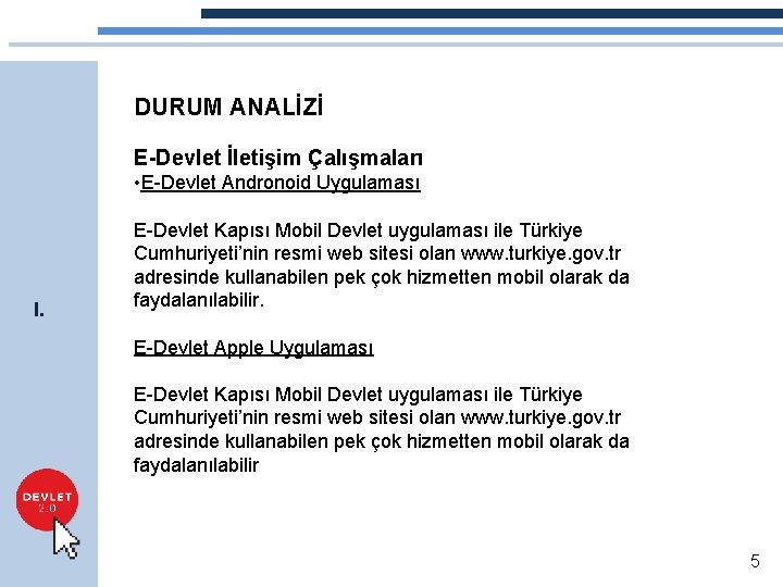 DURUM ANALİZİ E-Devlet İletişim Çalışmaları • E-Devlet Andronoid Uygulaması I. E-Devlet Kapısı Mobil Devlet