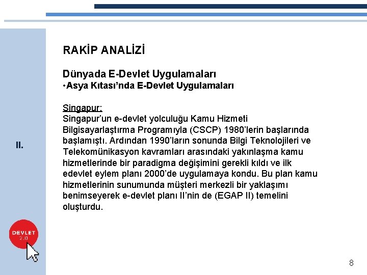 RAKİP ANALİZİ Dünyada E-Devlet Uygulamaları • Asya Kıtası’nda E-Devlet Uygulamaları II. Singapur: Singapur’un e-devlet