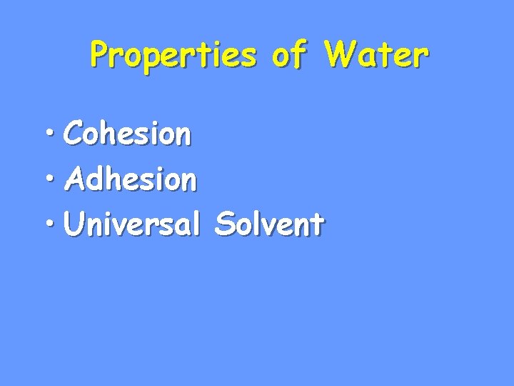 Properties of Water • Cohesion • Adhesion • Universal Solvent 