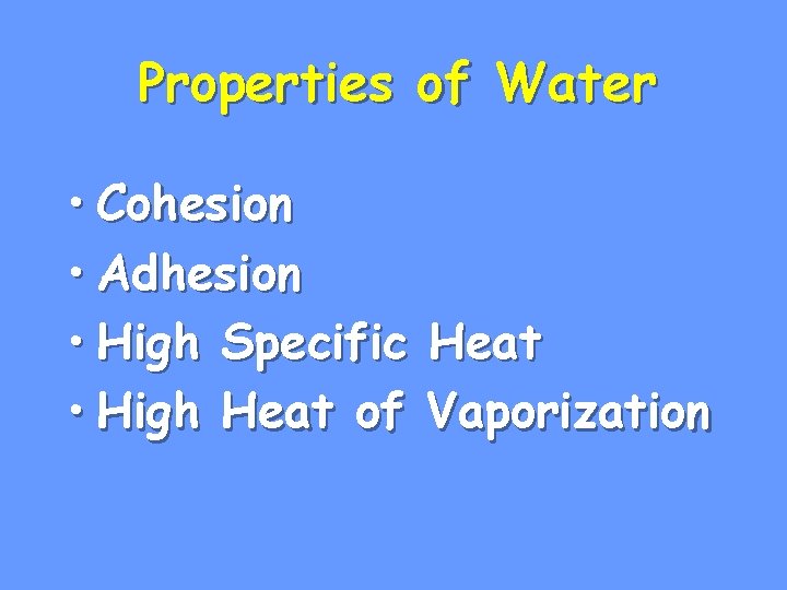 Properties of Water • Cohesion • Adhesion • High Specific • High Heat of