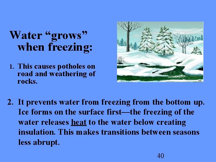 Water “grows” when freezing: 1. This causes potholes on road and weathering of rocks.