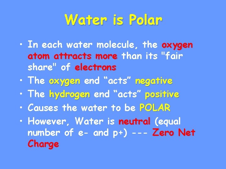 Water is Polar • In each water molecule, the oxygen atom attracts more than