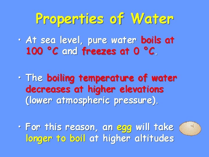 Properties of Water • At sea level, pure water boils at 100 °C and