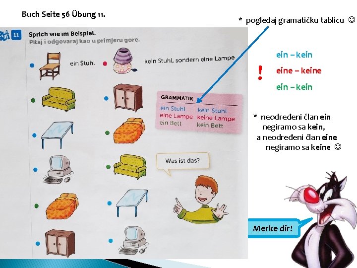 Buch Seite 56 Übung 11. * pogledaj gramatičku tablicu ! ein – kein eine