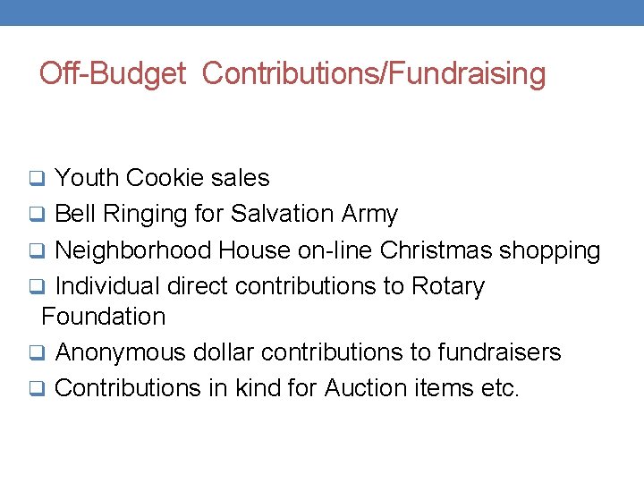Off-Budget Contributions/Fundraising q Youth Cookie sales q Bell Ringing for Salvation Army q Neighborhood