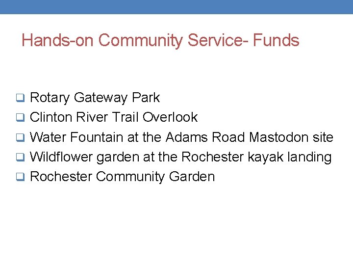 Hands-on Community Service- Funds q Rotary Gateway Park q Clinton River Trail Overlook q