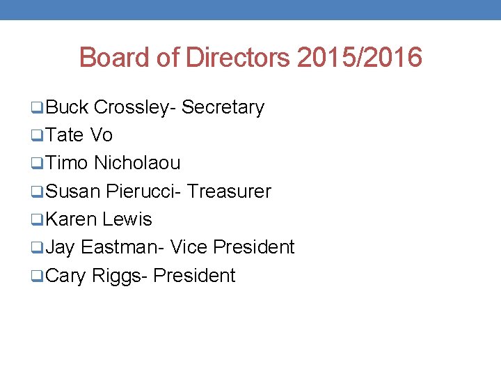 Board of Directors 2015/2016 q. Buck Crossley- Secretary q. Tate Vo q. Timo Nicholaou