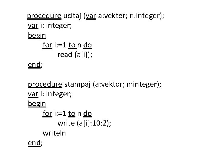 procedure ucitaj (var a: vektor; n: integer); var i: integer; begin for i: =1