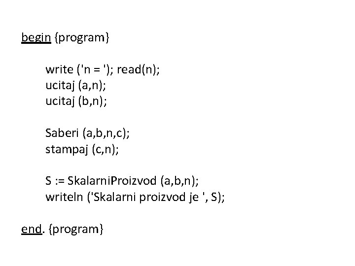 begin {program} write ('n = '); read(n); ucitaj (a, n); ucitaj (b, n); Saberi