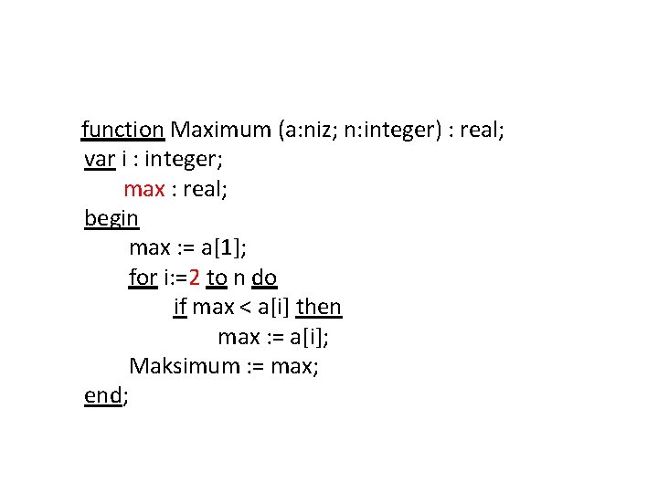 function Maximum (a: niz; n: integer) : real; var i : integer; max :