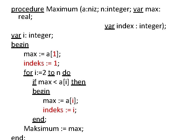 procedure Maximum (a: niz; n: integer; var max: real; var index : integer); var