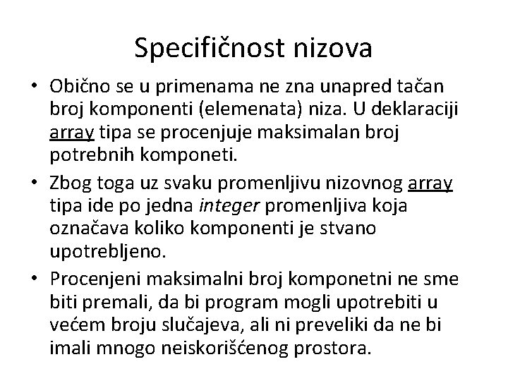 Specifičnost nizova • Obično se u primenama ne zna unapred tačan broj komponenti (elemenata)