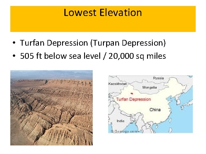 Lowest Elevation • Turfan Depression (Turpan Depression) • 505 ft below sea level /