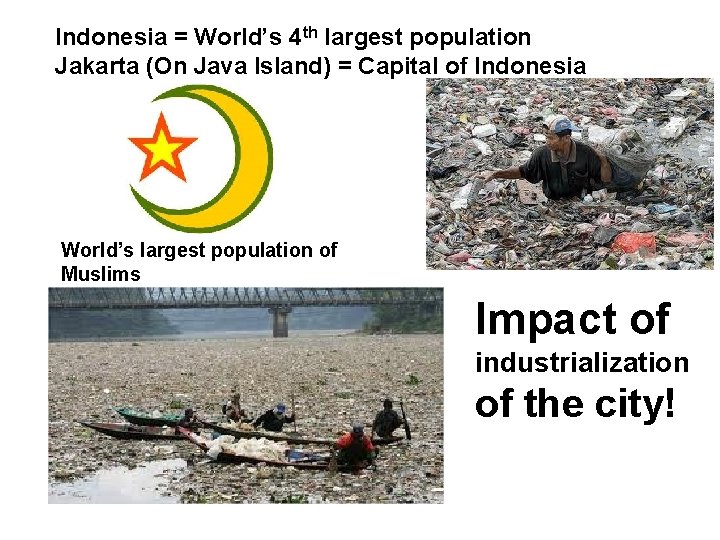 Indonesia = World’s 4 th largest population Jakarta (On Java Island) = Capital of