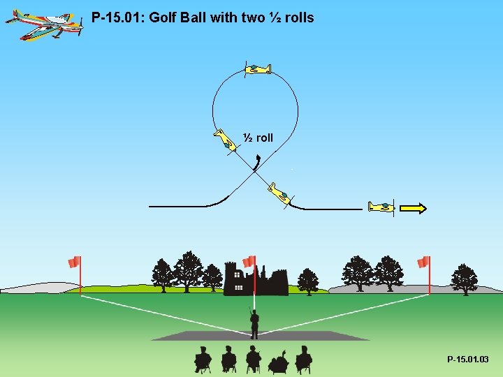 P-15. 01: Golf Ball with two ½ rolls ½ roll P-15. 01. 03 