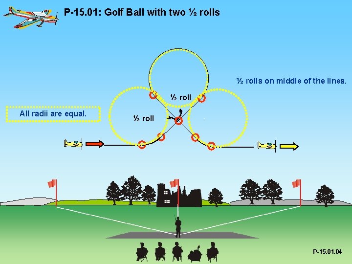 P-15. 01: Golf Ball with two ½ rolls on middle of the lines. ½