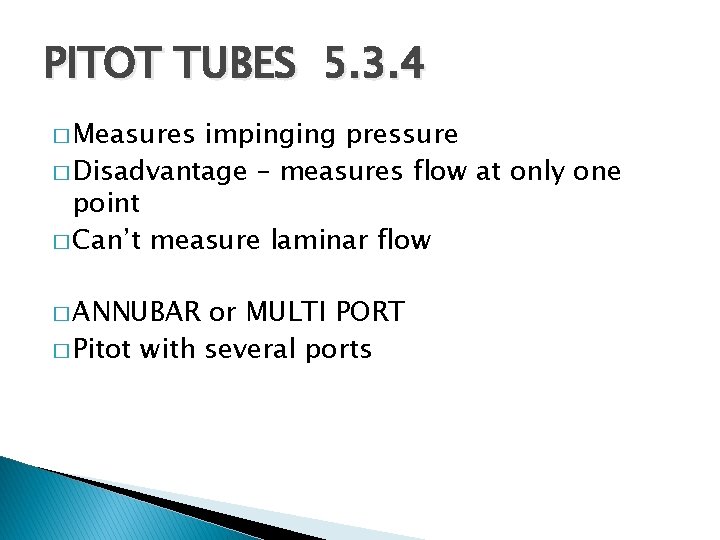 PITOT TUBES 5. 3. 4 � Measures impinging pressure � Disadvantage – measures flow