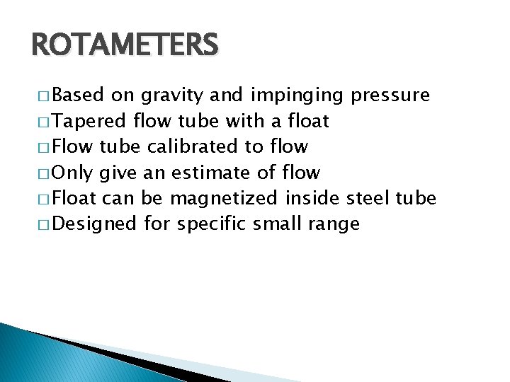 ROTAMETERS � Based on gravity and impinging pressure � Tapered flow tube with a