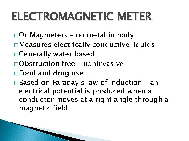 ELECTROMAGNETIC METER � Or Magmeters – no metal in body � Measures electrically conductive