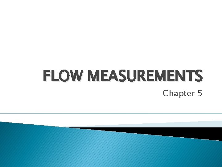 FLOW MEASUREMENTS Chapter 5 