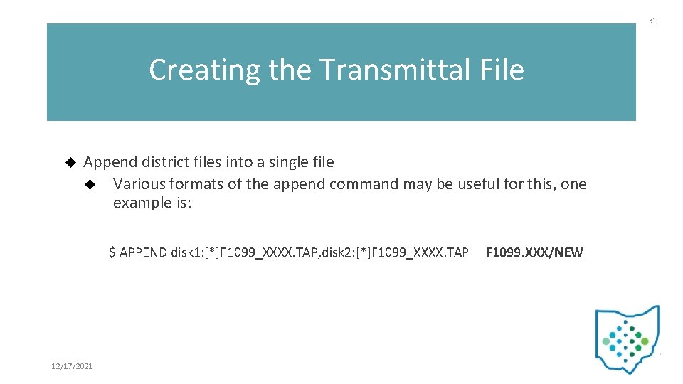 31 Creating the Transmittal File Append district files into a single file Various formats