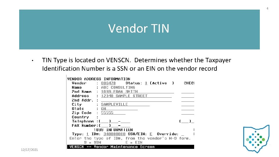 4 Vendor TIN • 12/17/2021 TIN Type is located on VENSCN. Determines whether the