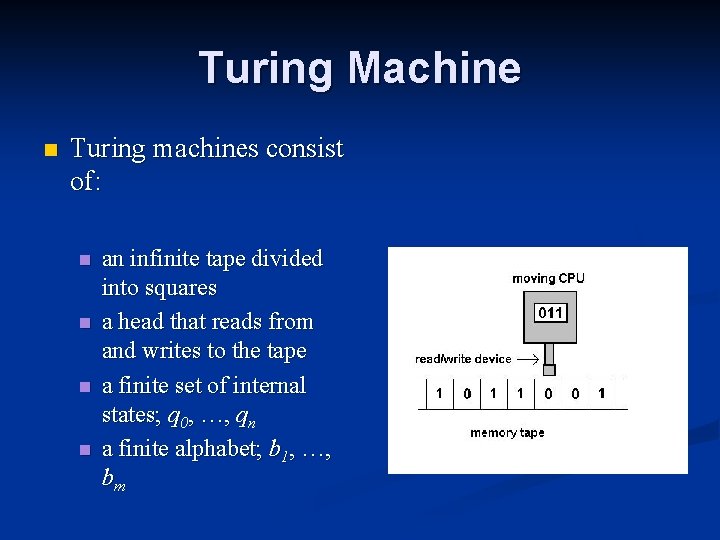 Turing Machine n Turing machines consist of: n n an infinite tape divided into