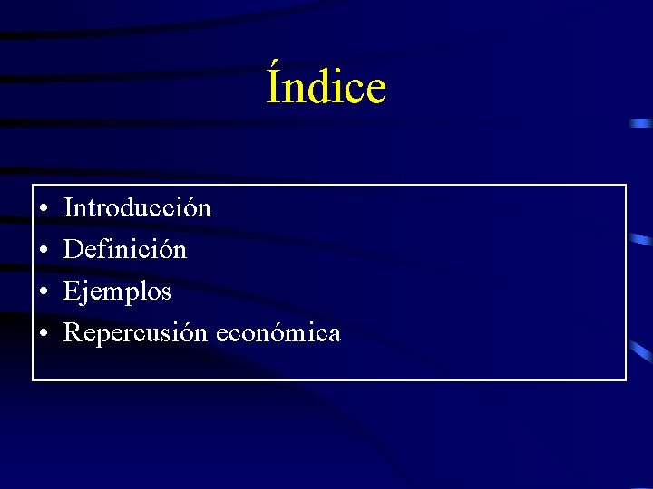 Índice • • Introducción Definición Ejemplos Repercusión económica 