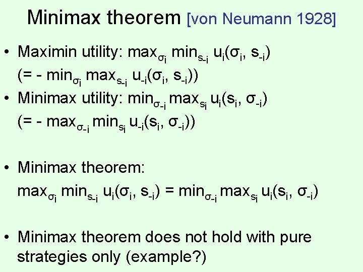 Minimax theorem [von Neumann 1928] • Maximin utility: maxσi mins-i ui(σi, s-i) (= -