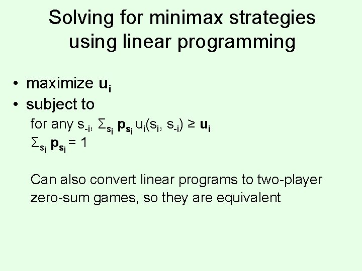 Solving for minimax strategies using linear programming • maximize ui • subject to for