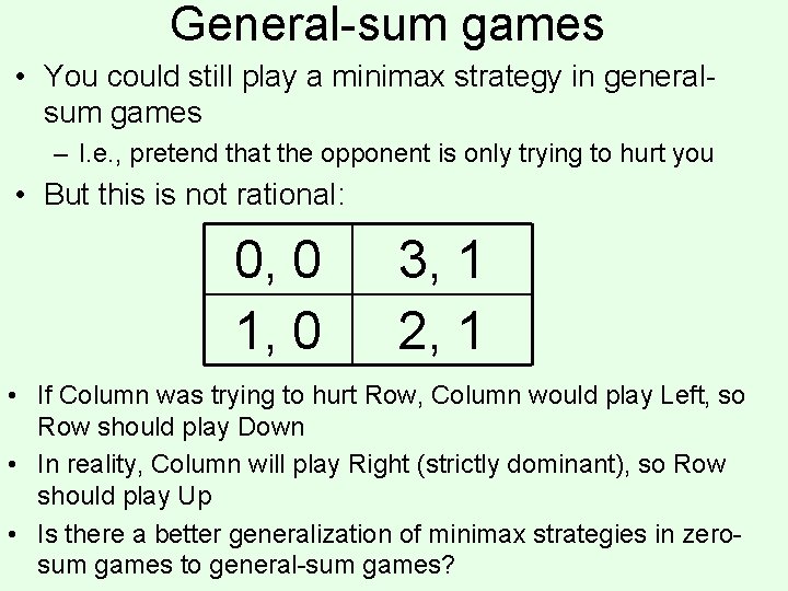 General-sum games • You could still play a minimax strategy in generalsum games –