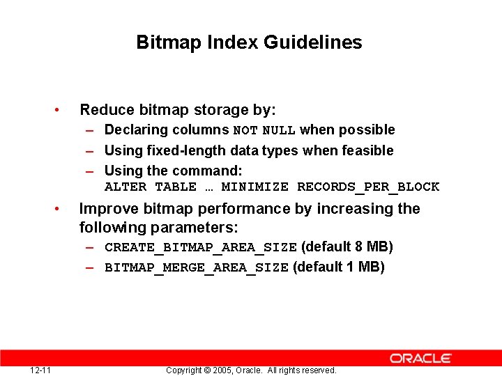 Bitmap Index Guidelines • Reduce bitmap storage by: – Declaring columns NOT NULL when