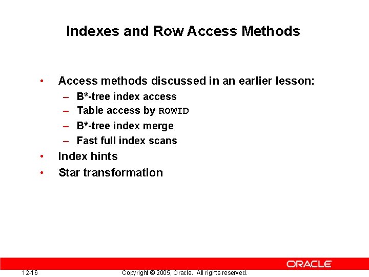 Indexes and Row Access Methods • Access methods discussed in an earlier lesson: –